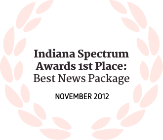 Indiana Spectrum Award 1st Place Best News Package November 2012